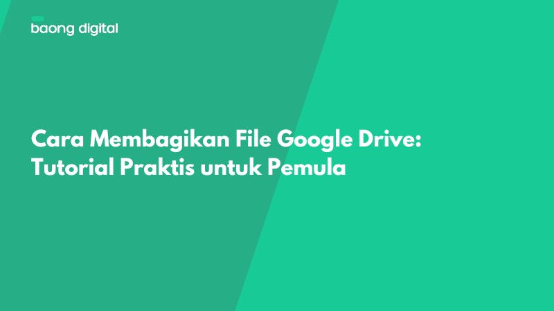 Cara Membagikan File Google Drive Tutorial Praktis untuk Pemula