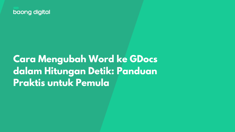 Cara Mengubah Word ke GDocs dalam Hitungan Detik Panduan Praktis untuk Pemula